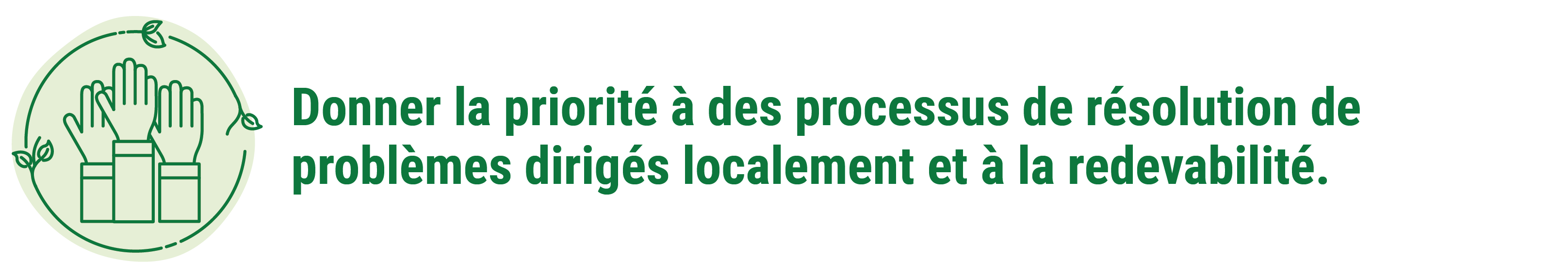 Donner la priorité à des processus de résolution de problèmes dirigés localement et à la redevabilité.