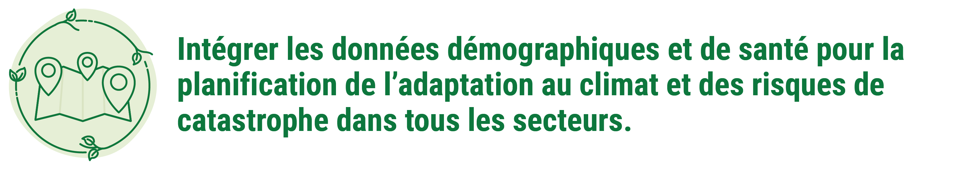 Intégrer les données démographiques et de santé pour la planification de l'adaptation au climat et des risques de catastrophe dans tous les secteurs.